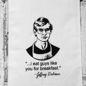 "...i eat guys like your for breakfast." - Jeffrey Dahmer custom towel