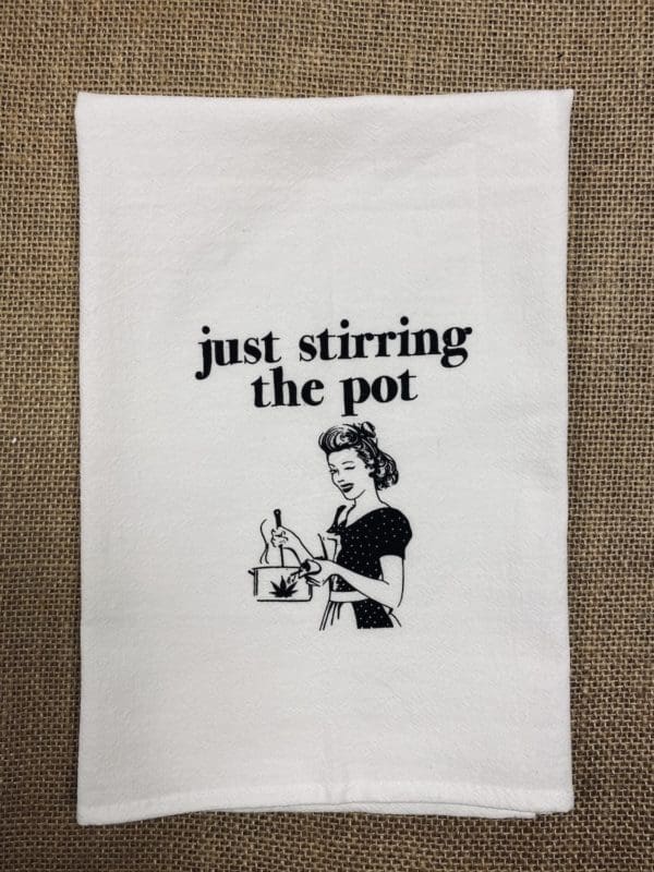 Just Stirring The Pot Towel Design