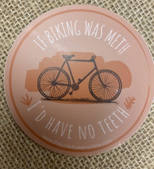 If biking was meth I'd have no teeth text circling a bicycle with a orange brushed background