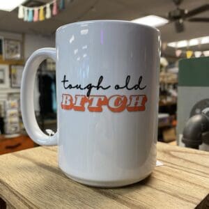 TOUGH OLD BITCH CERAMIC MUG