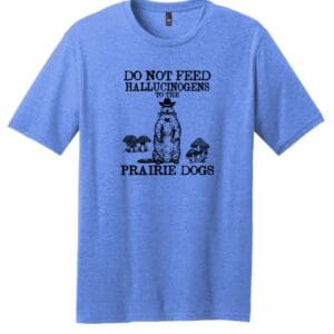 HALLUCINOGENS PRAIRE DOGS TEE