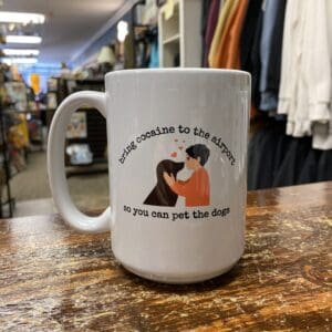 BRING COCAINE TO THE AIRPORT CERAMIC MUG