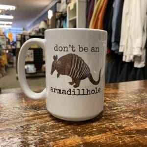 DONT BE AN ARMADILLHOLE CERAMIC MUG