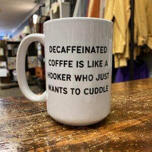 DECAFFEINATED COFFEE IS LIKE A HOOKER CERAMIC MUG