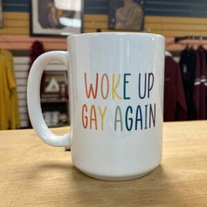 WOKE UP GAY AGAIN CERAMIC MUG