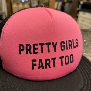 PRETTY GIRLS FART TOO TRUCKER HAT