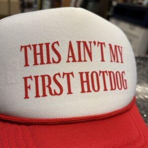 AIN’T MY FIRST HOTDOG TRUCKER HAT