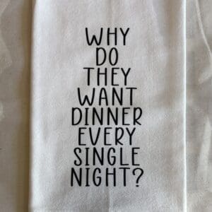 WANT DINNER EVERY SINGLE NIGHT TOWEL