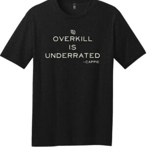 OVERKILL IS UNDERRATED TEE