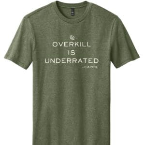 OVERKILL IS UNDERRATED TEE