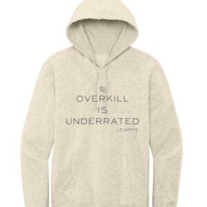 OVERKILL IS UNDERRATED HOODIE