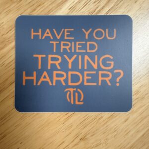 TRYING HARDER STICKER