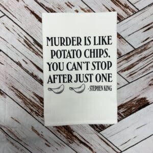 MURDER IS LIKE POTATO CHIPS TOWEL